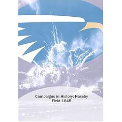 Campaigns in History: Naseby Field 1645 by 