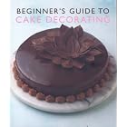 Beginner's Guide to Cake Decorating (Murdoch Books) by Murdoch Books