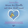 Wenn die Giraffe mit dem Wolf tanzt. Audio-CD: Geleitete Selbsteinf�hlung angelehnt an die vier Schritte der Gewaltfreie Kommunikation nach Dr. M.B. Rosenberg