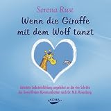  : Wenn die Giraffe mit dem Wolf tanzt. Audio-CD: Geleitete Selbsteinf&uuml;hlung angelehnt an die vier Schritte der Gewaltfreie Kommunikation nach Dr. M.B. Rosenberg