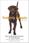 Training People: How to Bring Out the Best in Your Human