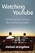 Watching YouTube: Extraordinary Videos by Ordinary People
