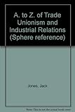 A-Z of trade unionism and industrial relations