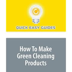 How To Make Green Cleaning Products: Eco Friendly Products Made from Kitchen Ingredients