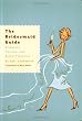 The Bridesmaid Guide: Etiquette, Parties and Being Fabulous