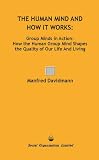 The human mind and how it works : group minds in action : how the human group mind shapes the quality of our life and living