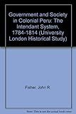 Government and society in colonial Peru : the intendant system, 1784-1814