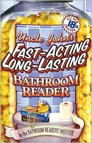 Uncle John's Fast-Acting Long-Lasting Bathroom Reader (Bathroom Reader Series) 18th (eightteenth) edition Text Only