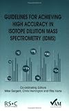 Guidelines for Achieving High Accuracy in Isotope Dilution Mass Spectrometry (IDMS)