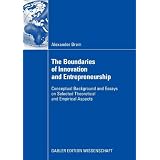 The Boundaries of Innovation and Entrepreneurship - Conceptual Background and Essays on Selected Theoretical and Empirical Aspectsvon "Alexander Brem"