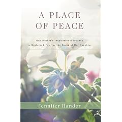 A Place of Peace: One Mother's Inspirational Journey to Reclaim Life After the Death of Her Daughter