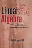 Linear Algebra: A First Course with Applications to Differential Equations