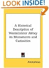 A Historical Description of Westminister Abbey its Monuments and Curiosities