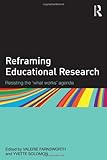 Reframing educational research : resisting the 'what works' agenda