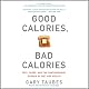 Good Calories, Bad Calories: Fats, Carbs, and the Controversial Science of Diet and Health