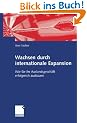 Wachsen durch internationale Expansion: Wie Sie Ihr Auslandsgesch�ft erfolgreich ausbauen: Wie Sie Ihr Auslandsgesch�ft vorantreiben und entwickeln