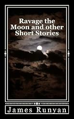 Ravage the Moon and other Short Stories