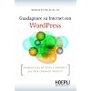 Guadagnare su internet con WordPress. Promuovere attivit� e prodotti sul Web creando profitti