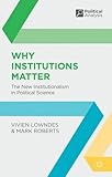 Why institutions matter : the new institutionalism in political science