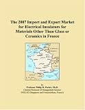 The 2007 Import and Export Market for Electrical Insulators for Materials Other Than Glass or Ceramics in France