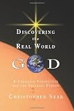 Discovering the Real World God: A Christian Perspective for the Thinking Person