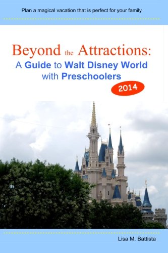 beyond the attractions a guide to walt disney world with preschoolers 2014