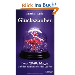 Gl�ckszauber: Durch Wei�e Magie auf der Sonnenseite des Lebens