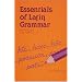 Essentials of Latin Grammar: A Practical Guide to the Mastery of Latin