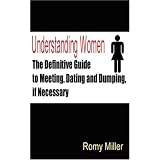 Understanding Women: The Definitive Guide to Meeting, Dating and Dumping, if Necessary