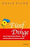 F�nf Dinge die wir nicht �ndern k�nnen und das Gl�ck das daraus entsteht - David Richo