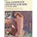 The Complete Painting Course: A Guide to Techniques in Oils, Watercolors and Acrylics