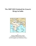 The 2007-2012 Outlook for Generic Drugs in India