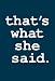 That's What She Said (Sign) Art Poster Print - 11
