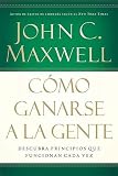 Como ganarse a la gente: Descubra los principios que siempre funcionan con las personas (Spanish Edition)