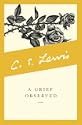A Grief Observed by C. S. Lewis; Madeleine L'Engle