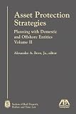 Asset Protection Strategies, Volume I: Planning with Domestic and Offshore Entities (Volume II)