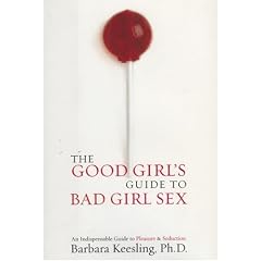 The Good Girl’s Guide to Bad Girl Sex: An Indispensable Resource to Pleasure and Seduction (Hardcover)