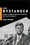 The Bystander: John F. Kennedy and the Struggle for Black Equality