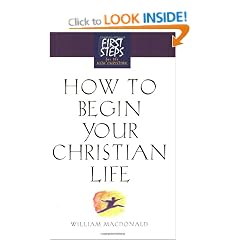 How to Begin Your Christian Life (First Steps for the New Christian)