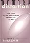 Memory Distortion: How Minds, Brains and Societies Reconstruct the Past