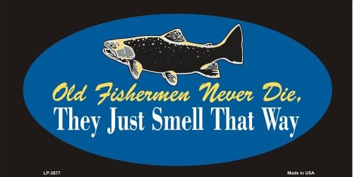 Old Fishermen Never Die Metal License Plate Tag Sign