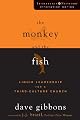 The Monkey and the Fish: Liquid Leadership for a Third-Culture Church (Leadership Network Innovation Series)