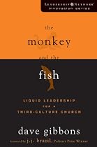 The Monkey and the Fish: Liquid Leadership for a Third-Culture Church (Leadership Network Innovation Series)