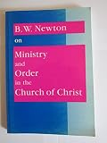 B. W. Newton on ministry and order in the Church of Christ