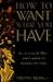 How to Want What You Have: Discovering the Magic and Grandeur of Ordinary Existence