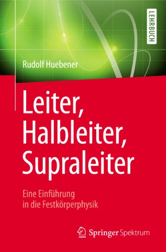 Leiter, Halbleiter, Supraleiter - Eine Einführung in die Festkörperphysik: Für Physiker, Ingenieure und Naturwissenschaftler (German Edition)