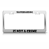 Skateboarding Is Not A Crime Humor Funny Metal License Plate Frame Tag Holder