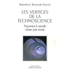 Les vertiges de la technoscience : Fa�onner le monde atome par atome