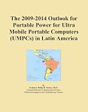 The 2009-2014 Outlook for Portable Power for Ultra Mobile Portable Computers (UMPCs) in Latin America