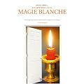 Entrez dans... les myst�res de la magie blanche : Pour ne plus �tre victime du mauvais oeil et se d�barrasser des sortil�ges